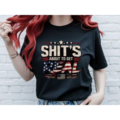 🇺🇸 Sh*t's About To Get Real Shirt | Funny Patriotic Graphic Tee | USA Flag Statement Shirt | Bold Fourth of July Apparel