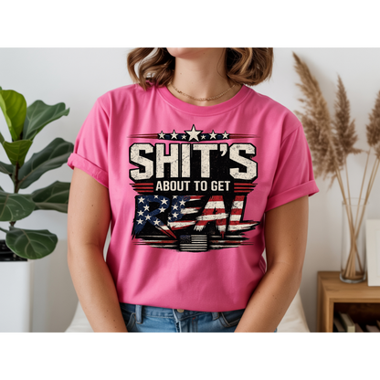 🇺🇸 Sh*t's About To Get Real Shirt | Funny Patriotic Graphic Tee | USA Flag Statement Shirt | Bold Fourth of July Apparel