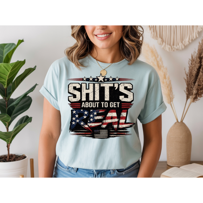 🇺🇸 Sh*t's About To Get Real Shirt | Funny Patriotic Graphic Tee | USA Flag Statement Shirt | Bold Fourth of July Apparel
