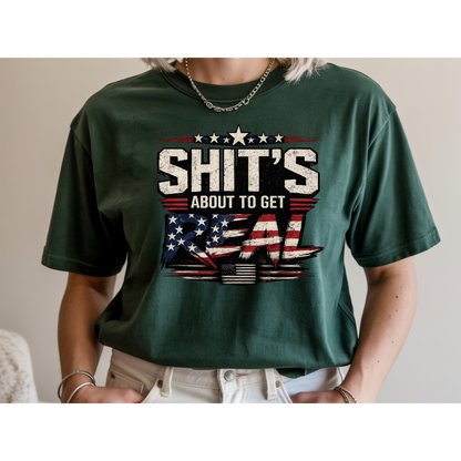 🇺🇸 Sh*t's About To Get Real Shirt | Funny Patriotic Graphic Tee | USA Flag Statement Shirt | Bold Fourth of July Apparel