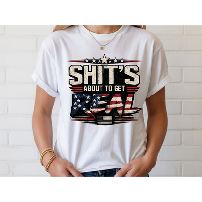 🇺🇸 Sh*t's About To Get Real Shirt | Funny Patriotic Graphic Tee | USA Flag Statement Shirt | Bold Fourth of July Apparel