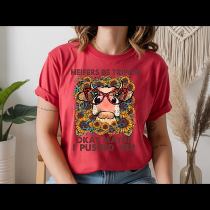 Heifers Be Trippin Shirt | Funny Cow Lover Tee | Farm Life Graphic T-Shirt | Country Girl Humor Shirt | Western Sunflower Cow Tee
