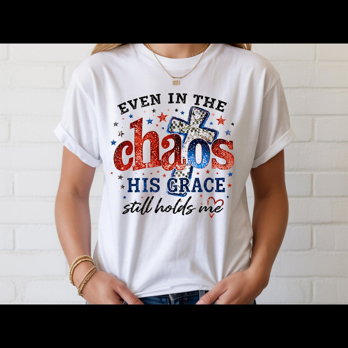 Even in the Chaos His Grace Still Holds Me Shirt | Christian Patriotic Shirt | Faith Graphic Tee