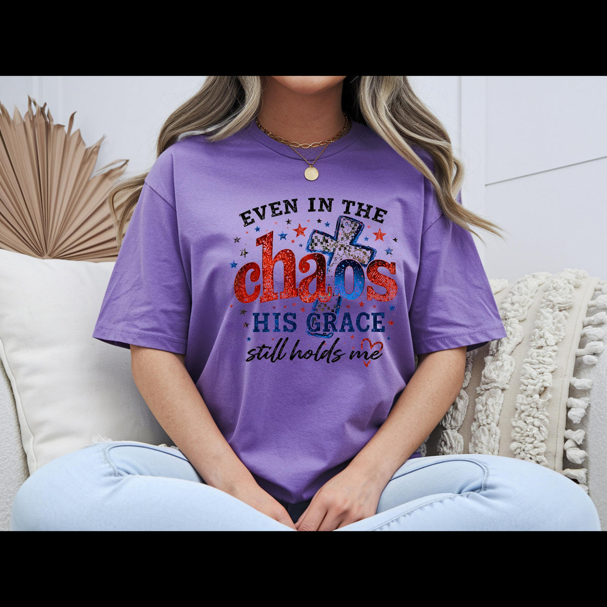 Even in the Chaos His Grace Still Holds Me Shirt | Christian Patriotic Shirt | Faith Graphic Tee